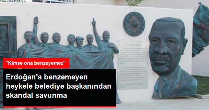 Belediye Başkanı Erdoğan'a Benzemeyen Heykeli Böyle Savundu: Kimse Ona Benzeyemez