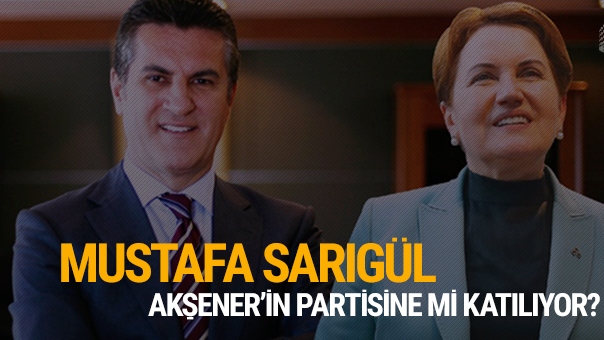 Mustafa Sarıgül, Meral Akşener'in partisine mi katılıyor?