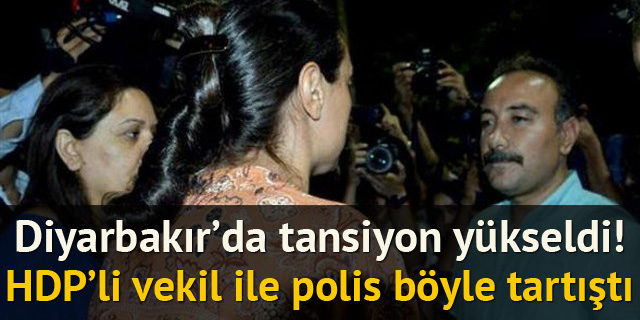 HDP'li vekil ile polis müdürü arasında tartışma
