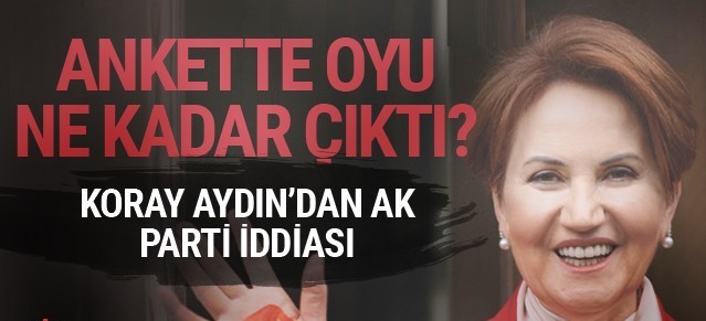 Meral Akşener'in partisinin anket sonuçları ve bomba iddia