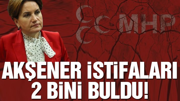 MHP’den 5 eski vekil ayrıldı Akşener istifaları 2 bini buldu