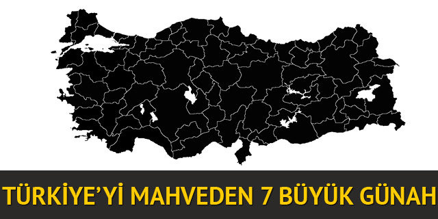 Türkiye’yi mahveden yedi büyük günah