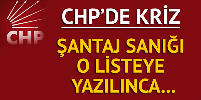 CHP'de, 'şantaj sanığı' krizi