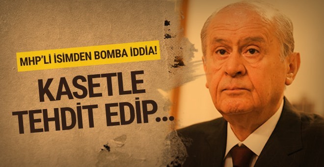 Devlet Bahçeli'yi kasetlerle kim tehdit etti? MHP'li isim açıkladı