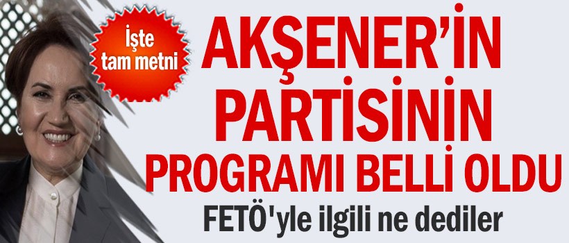 Akşener'in partisinin programı belli oldu