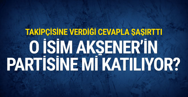 O isim Meral Akşener’in partisine mi katılıyor