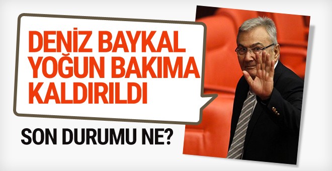 Deniz Baykal son durum ne yoğun bakıma kaldırıldı