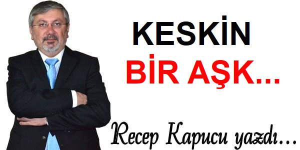 KESKİN bir aşk...