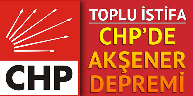 CHP'de toplu istifa şoku!