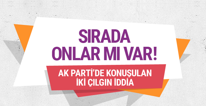 AK Parti kulislerinde konuşulan iki çılgın iddia