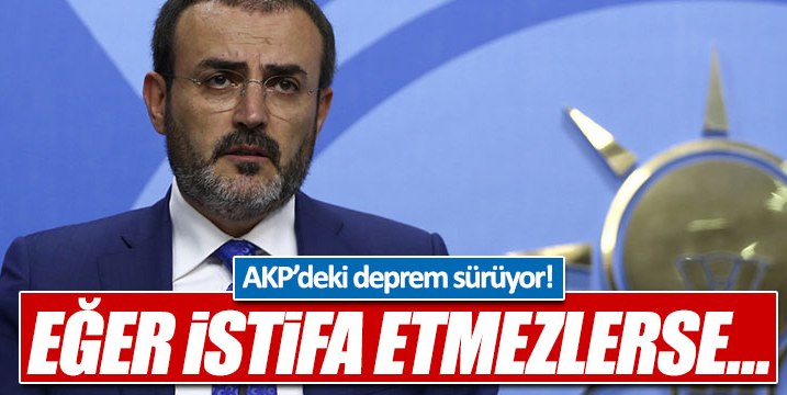 AKP'li Ünal: "Belediye Başkanları istifa etmezse...