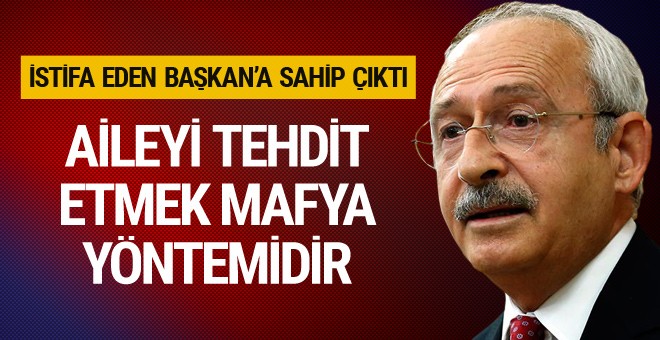 Kılıçdaroğlu: Aileyi tehdit etmek mafya yöntemidir