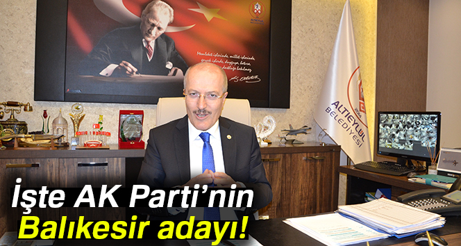 Balıkesir Büyükşehir Belediye Başkanlığı adaylığına Zekai Kafaoğlu gösterildi