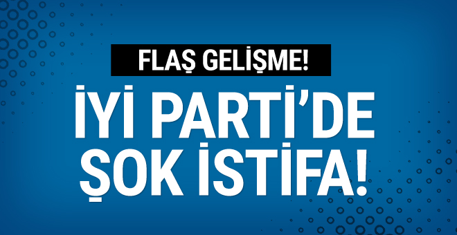 İyi Parti’de şok istifa! Türkiye günlerce bu ismi konuştu