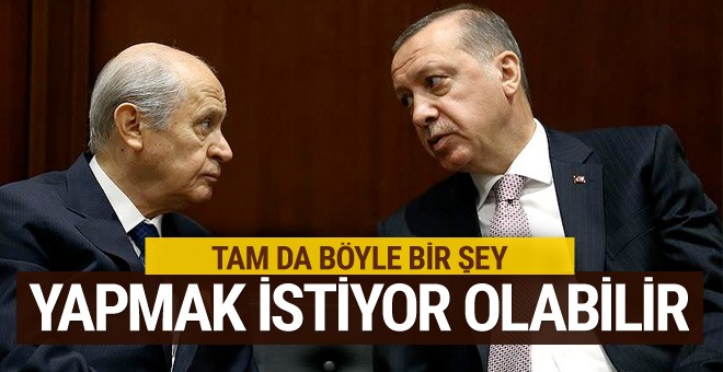 Bahçeli tam da böyle bir şey yapmak istiyor olabilir mi?