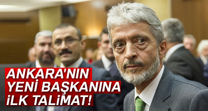 Ankara'nın yeni başkanı Mustafa Tuna'ya ilk talimat!
