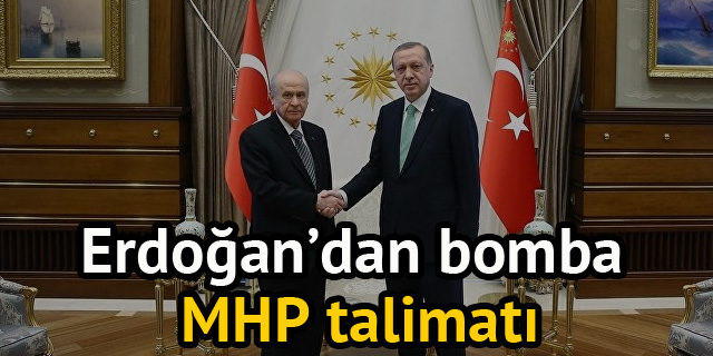 Erdoğan'dan bomba MHP talimatı