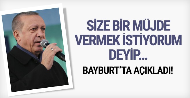 Erdoğan müjdeyi vermek istiyorum deyip açıkladı!