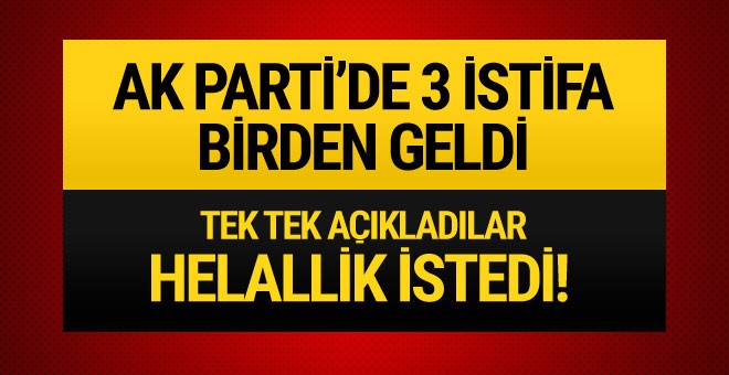 AK Parti'de 3 il başkanı istifa etti