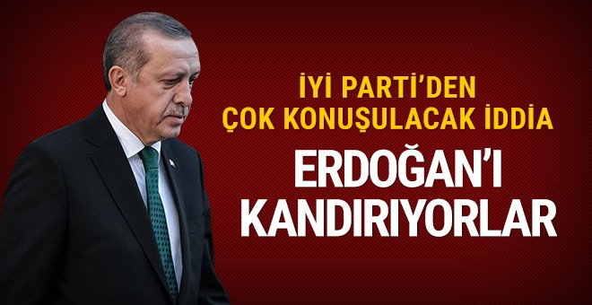 İyi Parti'den bomba iddia! Erdoğan'ı kandırıyorlar