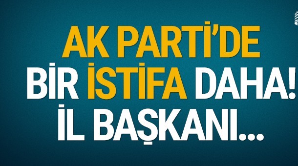 AK Parti Burdur İl Başkanı istifa etti