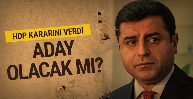 Demirtaş'ın başkan adayı olup olmayacağı belli oldu!