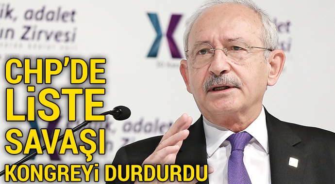 CHP’de liste savaşları kongreleri durdurdu