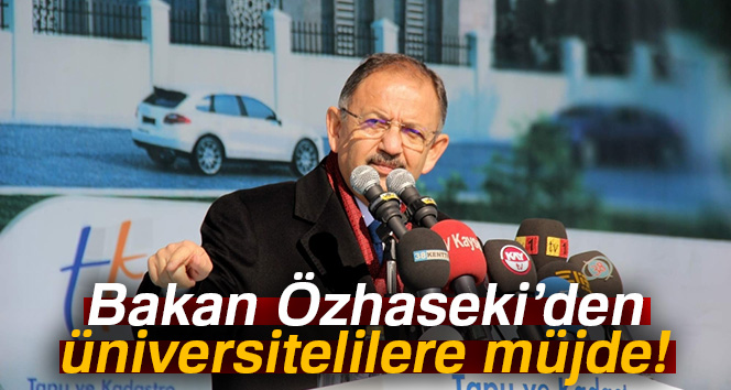 Bakan Özhaseki’den üniversitelilere müjde