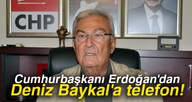 Cumhurbaşkanı Erdoğan, Deniz Baykal'ı aradı