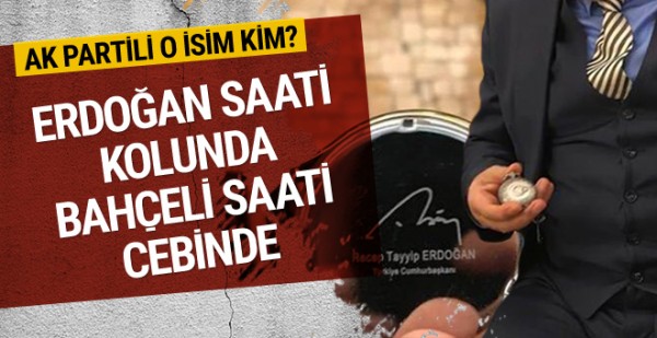 Kolunda Erdoğan'ın cebinde Bahçeli'nin saati AK Partili o isim