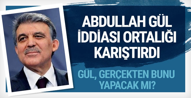 Abdullah Gül o iddiayı yalanladı