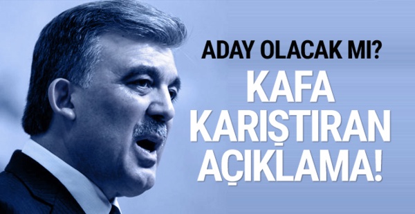 Abdullah Gül aday olacak mı? Kafa karıştıran açıklama