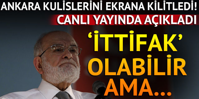 Saadet Partisi Genel Başkanı Karamollaoğlu 'ittifak' şartlarını açıkladı