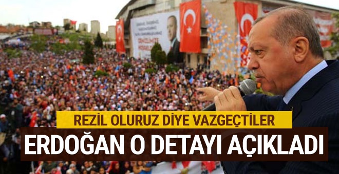 Erdoğan: Rezil oluruz diye vazgeçtiler