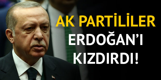 AK Partililer, Cumhurbaşkanı Erdoğan'ı kızdırdı!
