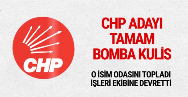 CHP'nin adayı tamam bomba kulis