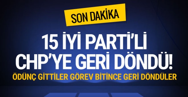 CHP'den İYİ Parti'ye geçen vekiller CHP'ye geri döndü!