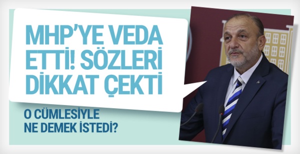 MHP'ye veda ederken sözleri dikkat çekti!