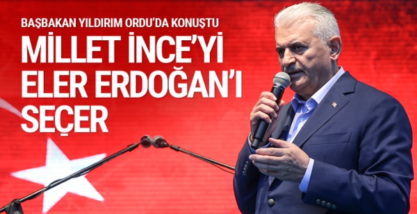 Yıldırım: Millet İnce'yi eler Erdoğan'ı seçer