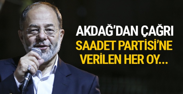 Akdağ: Bugün Saadet Partisi'ne verilen her oy...