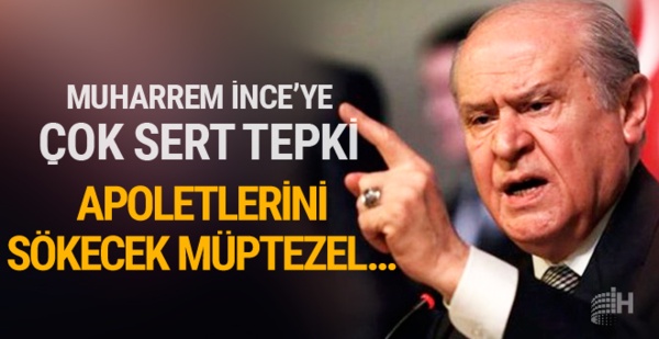 Bahçeli'den İnce'ye: Apoletlerini sökecek müptezel...