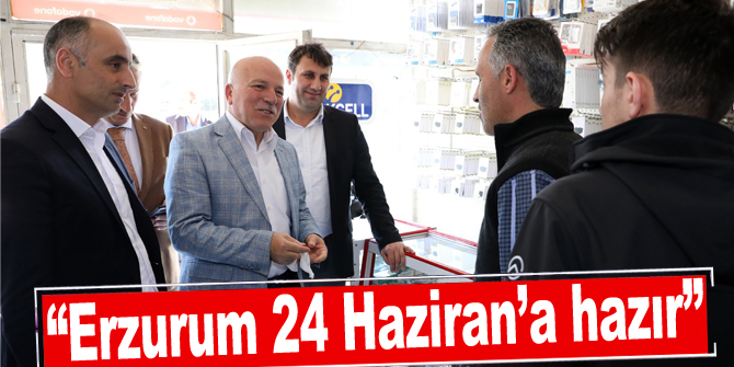 Başkan Sekmen: “Erzurum 24 Haziran’a hazır”