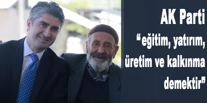 Tarıkdaroğlu: “AK Parti; eğitim, yatırım, üretim ve kalkınma demektir”