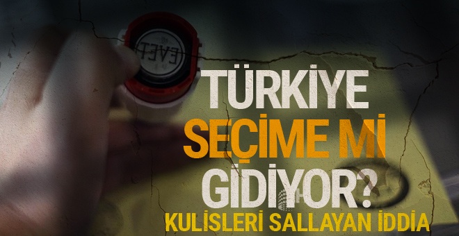Türkiye seçime mi gidiyor kulisleri sallayan iddia!