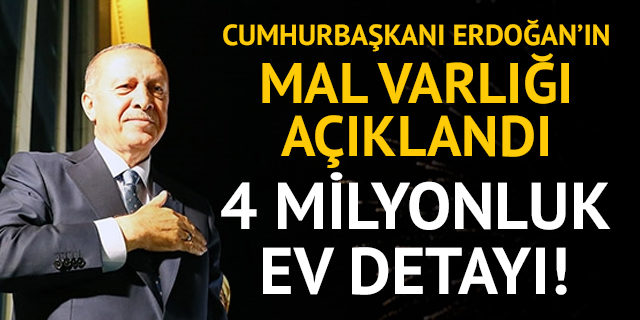 Cumhurbaşkanı Erdoğan'ın mal varlığı ne kadar?