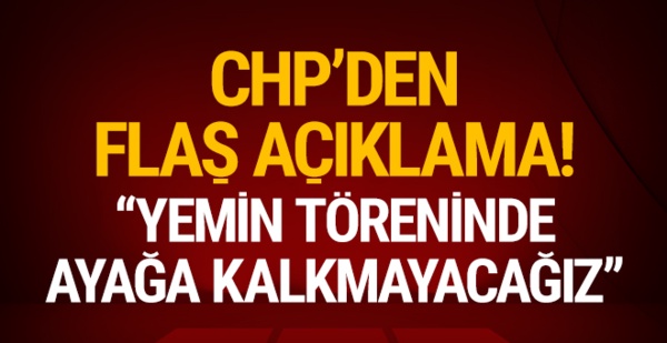 CHP'li Özel: Yemin töreninde ayağa kalkmayacağız