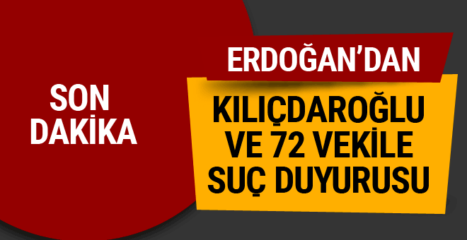 Erdoğan'dan 72 CHP'li vekile suç duyurusu!