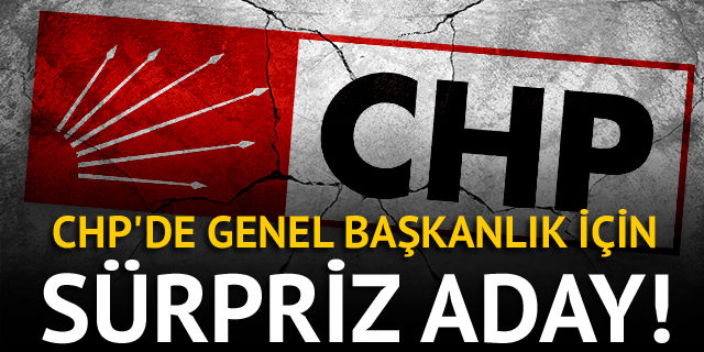 CHP'de genel başkanlık için sürpriz aday