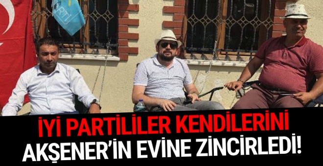 İyi Partililer kendilerini Akşener'in evine zincirledi