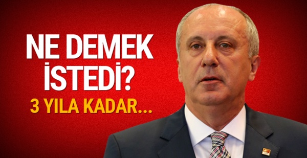 Muharrem İnce'nin büyük iddiası: 3 seneye kadar...